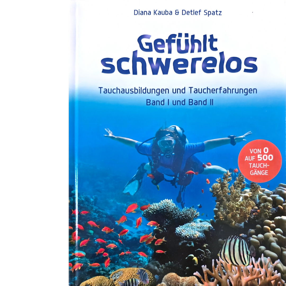 Gefühlt schwerelos – Tauchausbildungen und Taucherfahrungen (Band I &amp; II) von Diana Kauba &amp; Detöef Spatz