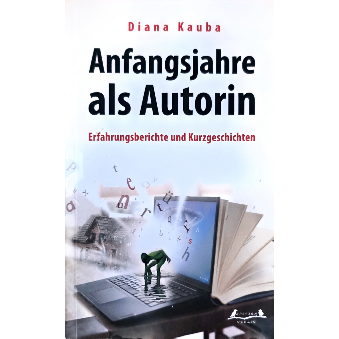 Anfangsjahre als Autorin – Erfahrungsberichte und Kurzgeschichten von Diana Kauba